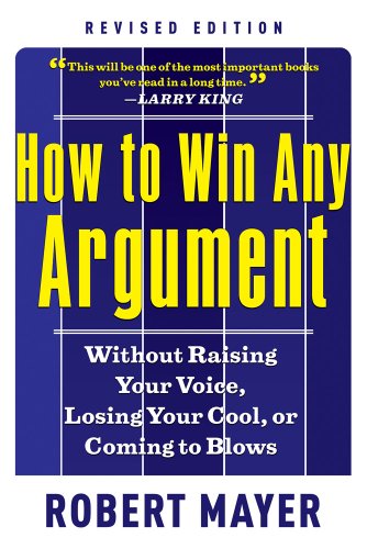 How To Win Any Argument, Revised Edition Without Raising Your Voice, Losing You [Paperback]