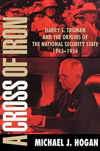 A Cross of Iron Harry S. Truman and the Origins of the National Security State, [Paperback]