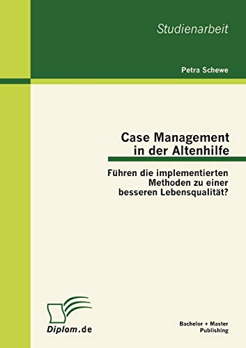 Case Management in der Altenhilfe  Fhren Die Implementierten Methoden Zu Einer [Paperback]