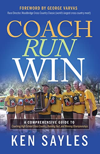 Coach, Run, Win A Comprehensive Guide to Coaching High School Cross Country, Ru [Paperback]