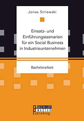 Einsatz- Und Einfhrungsszenarien Fr Ein Social Business In Industrieunternehme [Paperback]
