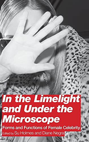 In the Limelight and Under the Microscope Forms and Functions of Female Celebri [Hardcover]