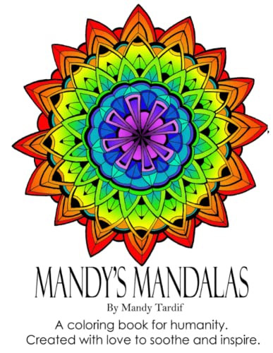 Mandy's Mandalas A Coloring Book For Humanity. Created With Love To Soothe And I [Paperback]