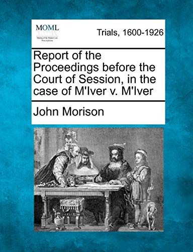 Report of the Proceedings Before the Court of Session, in the Case of M'Iver V.  [Paperback]