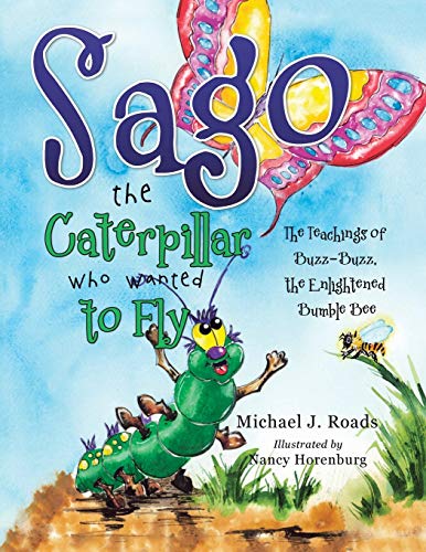 Sago The Caterpillar Who Wanted To Fly The Teachings Of Buzz-Buzz, The Enlighte [Paperback]