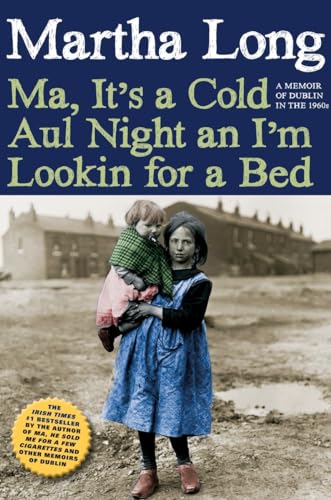 Ma, It's a Cold Aul Night an I'm Lookin for a Bed A Memoir of Dublin in the 196 [Hardcover]