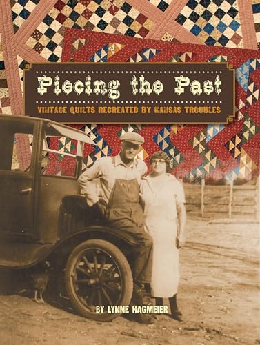 Piecing the Past Vintage Quilts Recreated by Kansas Troubles [Paperback]