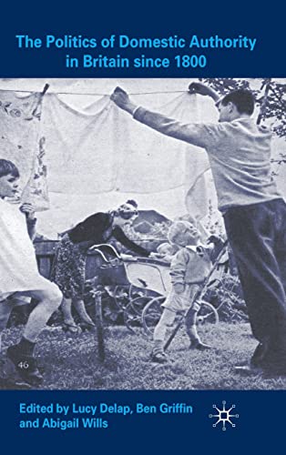 The Politics of Domestic Authority in Britain since 1800 [Hardcover]