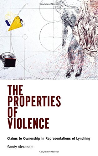 The Properties Of Violence Claims To Ownership In Representations Of Lynching [Hardcover]