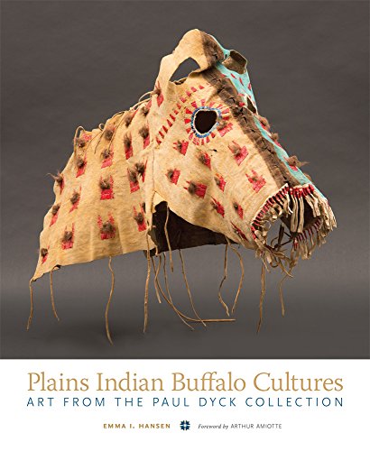 Plains Indian Buffalo Cultures  Art from the Paul Dyck Collection [Paperback]