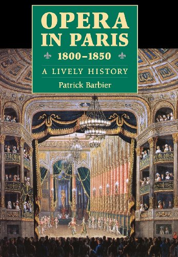 Opera in Paris 1800-1850 A Lively History [Hardcover]