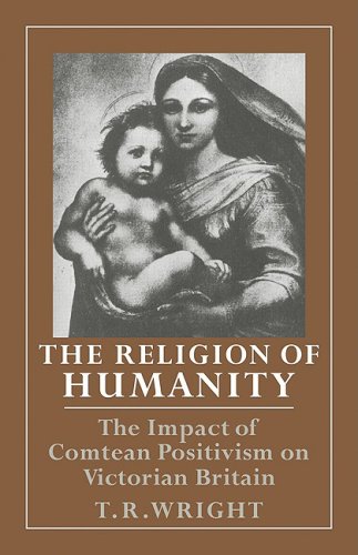 The Religion of Humanity The Impact of Comtean Positivism on Victorian Britain [Paperback]