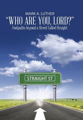 who Are You, Lord  Footpaths Beyond A Street Called Straight [Hardcover]