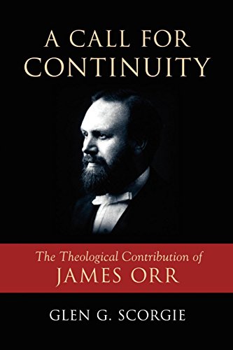 A Call For Continuity The Theological Contribution Of James Orr [Paperback]