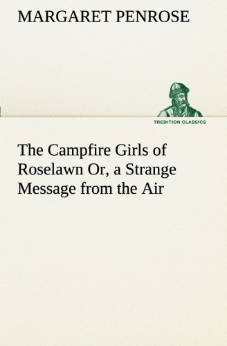 Campfire Girls of Roselawn or, a Strange Message from the Air [Paperback]