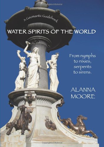 Water Spirits Of The World From Nymphs To Nixies, Serpents To Sirens [Paperback]