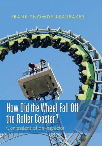 How Did The Wheel Fall Off The Roller Coaster Confessions Of An Inspector [Hardcover]