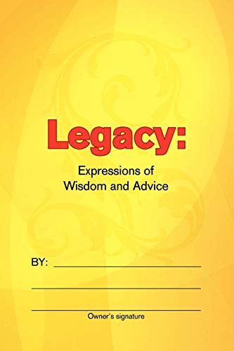 Legacy  Expressions of Wisdom and Advice [Paperback]