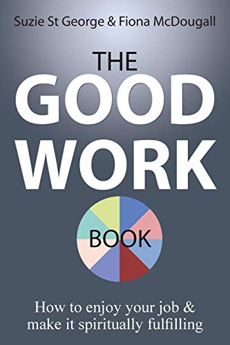 The Good Work Book How To Enjoy Your Job & Make It Spiritually Fulfilling [Paperback]