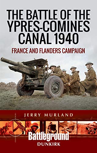 The Battle of the Ypres-Comines Canal 1940 France and Flanders Campaign [Paperback]