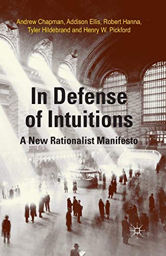 In Defense of Intuitions A New Rationalist Manifesto [Paperback]
