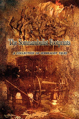 The Somnambulist Footprints A Collection of Surrealist Tales [Paperback]