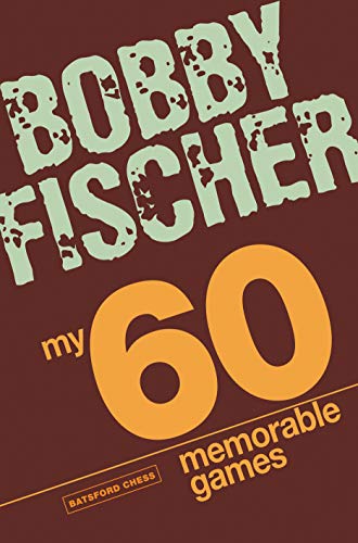 My 60 Memorable Games Chess Tactics, Chess Strategies With Bobby Fischer [Paperback]