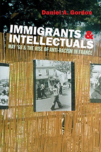 Immigrants &amp Intellectuals May 68 &amp the Rise of Anti-Racism in France [Paperback]