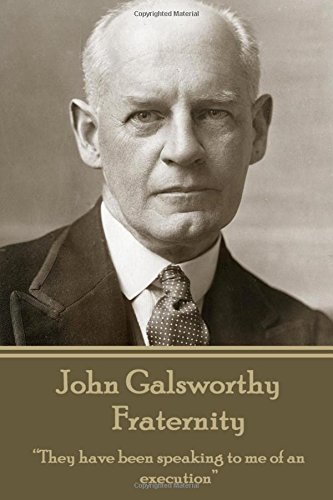 John Galsworthy - Fraternity  They Have Been Speaking to Me of an Execution [Paperback]