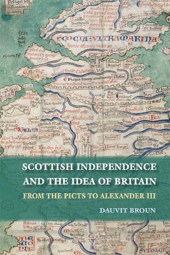 Scottish Independence and the Idea of Britain From the Picts to Alexander III [Paperback]