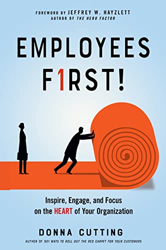 Employees First Inspire, Engage, and Focus on the Heart of Your Organization [Paperback]