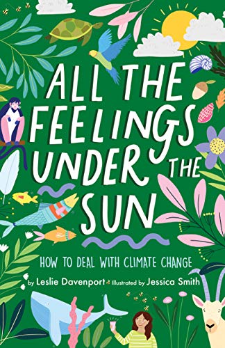 All the Feelings Under the Sun How to Deal With Climate Change [Hardcover]