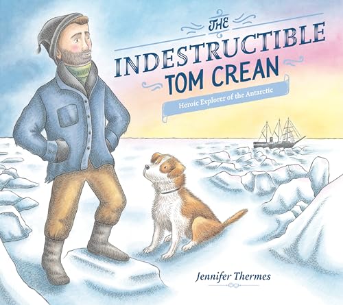 The Indestructible Tom Crean Heroic Explorer of the Antarctic [Hardcover]