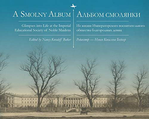 A Smolny Album Glimpses into Life at the Imperial Educational Society of Noble  [Paperback]