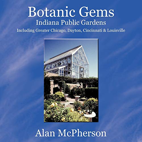 Botanic Gems Indiana Public Gardens Including Greater Chicago, Dayton, Cincinna [Paperback]