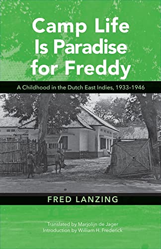 Camp Life Is Paradise for Freddy A Childhood in the Dutch East Indies, 1933194 [Hardcover]