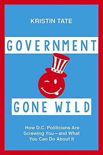 Government Gone Wild How D.C. Politicians Are Taking You for a Ride -- and What [Hardcover]
