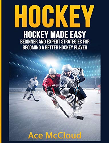 Hockey Hockey Made Easy Beginner And Expert Strategies For Becoming A Better H [Hardcover]