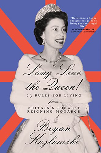 Long Live the Queen 23 Rules for Living from Britains Longest-Reigning Monarch [Hardcover]