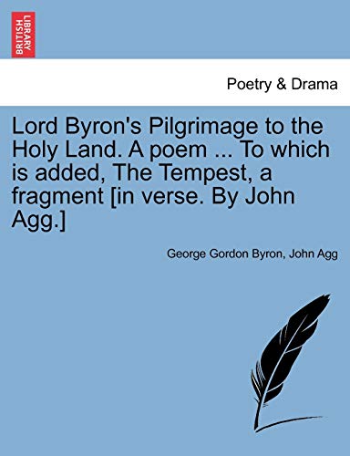 Lord Byron's Pilgrimage to the Holy Land a Poem to Which Is Added, the Tempest,  [Paperback]