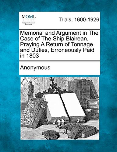 Memorial and Argument in the Case of the Ship Blairean, Praying a Return of Tonn [Paperback]