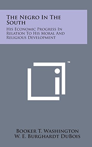 Negro in the South  His Economic Progress in Relation to His Moral and Religiou [Hardcover]