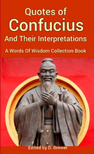 Quotes of Confucius and Their Interpretations, a Words of Wisdom Collection Book [Paperback]