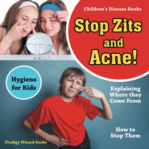 Stop Zits and Acne Explaining Where They Come from - How to Stop Them - Hygiene [Paperback]