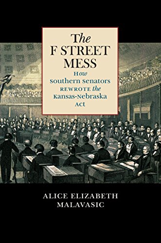 The F Street Mess How Southern Senators Rewrote The Kansas-Nebraska Act (civil  [Hardcover]