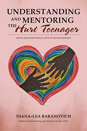 Understanding and Mentoring the Hurt Teenager  When Unconditional Love Is Never [Paperback]