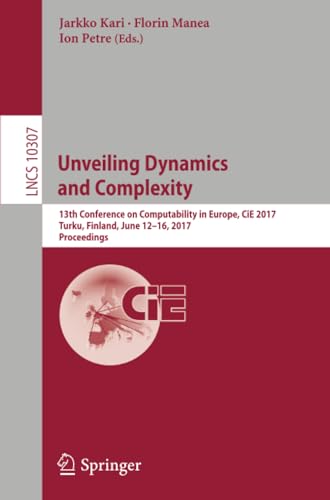 Unveiling Dynamics and Complexity 13th Conference on Computability in Europe, C [Paperback]
