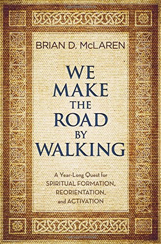 We Make the Road by Walking A Year-Long Quest for Spiritual Formation, Reorient [Hardcover]
