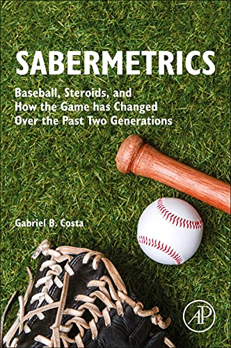 Sabermetrics: Baseball, Steroids, and How the Game has Changed Over the Past Two [Paperback]