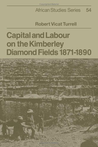Capital and Labour on the Kimberley Diamond Fields, 1871}}}1890 [Paperback]